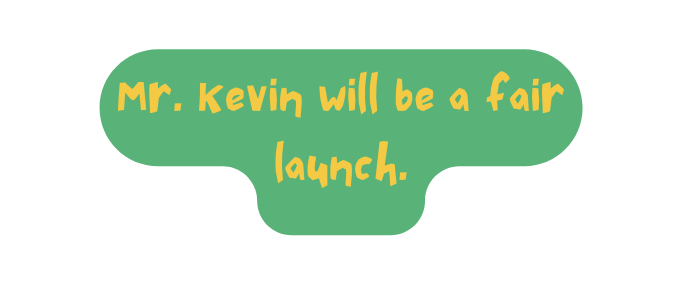 Mr Kevin will be a fair launch